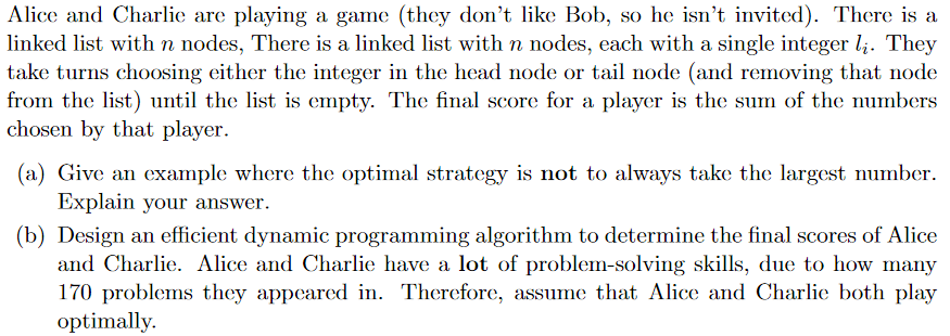 Alice and Charlie are playing a game (they dont like Bob, so he isnt invited). There is a linked list with n nodes, There i