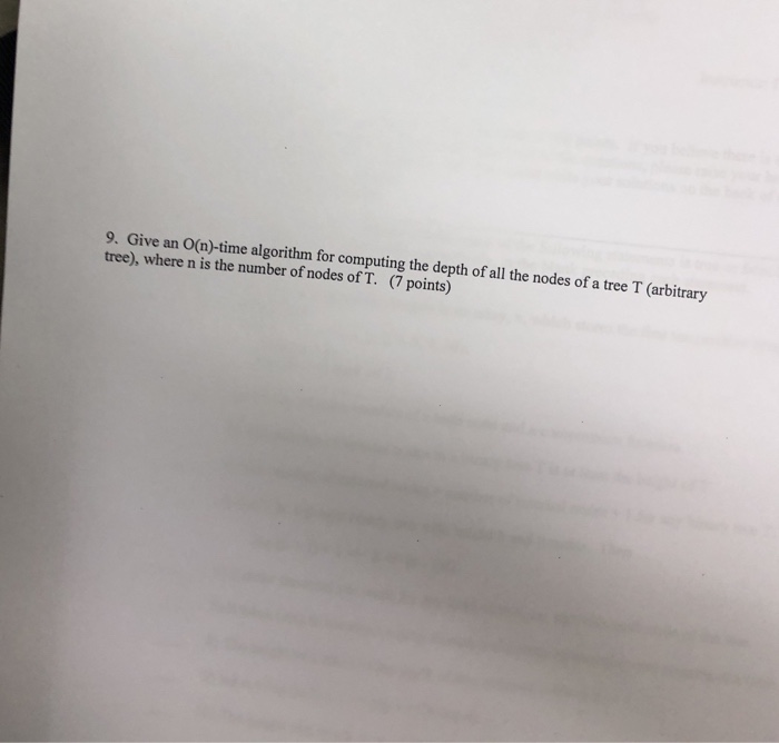 9. Give an O(n)-time algorithm for computing the depth of all the nodes of a tree T (arbitrary tree), where n is the number o