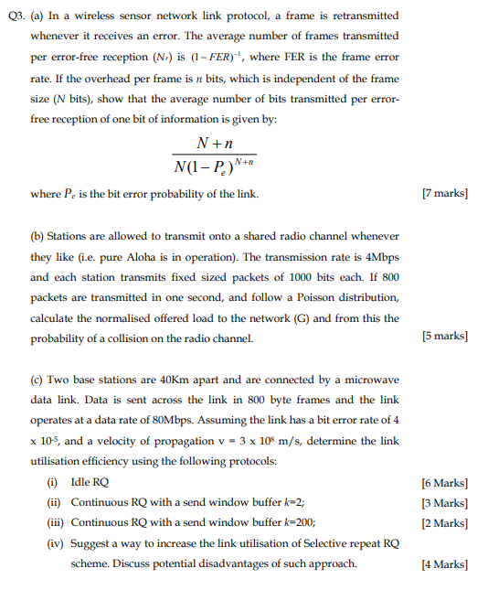 Q3. (a) In a wireless sensor network link protocol, a frame is retransmitted whenever it receives an error. The average numbe