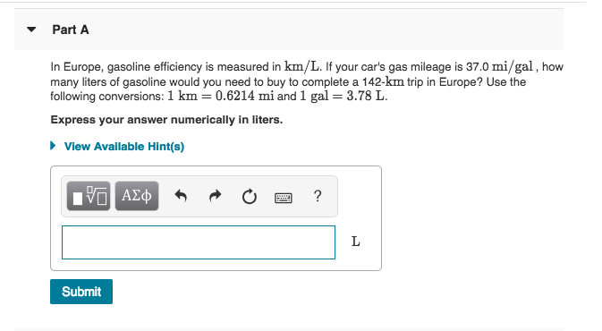 Part A In Europe Gasoline Efficiency Is Measured Chegg Part A In Europe Gasoline Efficiency Is Measured Km L If Your