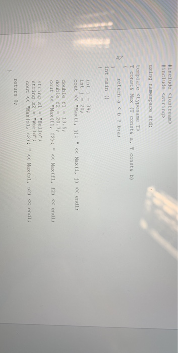 include <iostream> tinclude <string> using namespace std; template <typename T T const& Max (T const& a, T const& b) return a