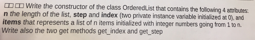 Write the constructor of the class OrderedList that contains the following 4 atributes: n the length of the list, step and in