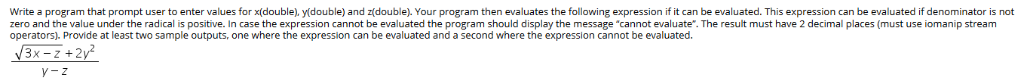 Write a program that prompt user to enter values for x(double), y(double) and z(double). Your program then evaluates the foll