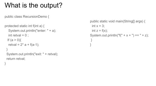 What is the output? public class RecursionDemo protected static int f(int a) public static void main(String) args) ( int x-3