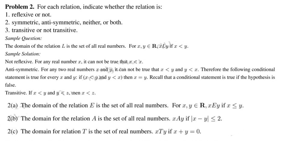 Problem 2. For each relation, indicate whether the relation is: 1. reflexive or not. 2. symmetric, anti-symmetric, neither, o