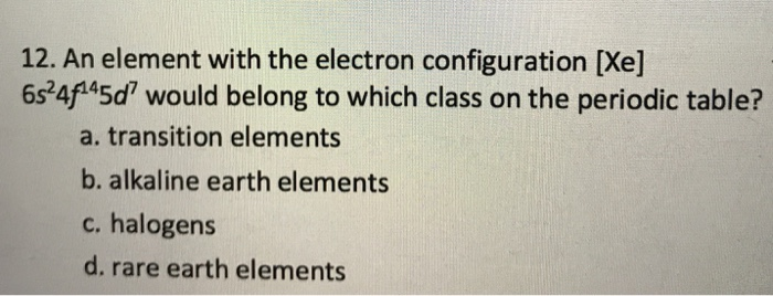12 An Element With The Electron Configuration Xe Chegg 