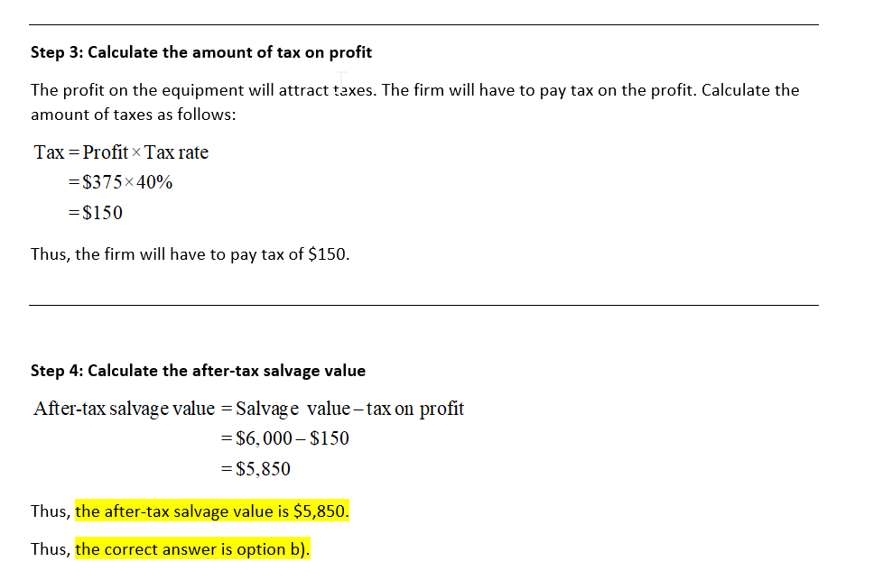 Step 3: Calculate the amount of tax on profit The profit on the equipment will attract taxes. The firm will have to pay tax o