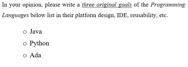 In your opinion, please write a three original goals of the Programming Languages below list in their platform design, IDE, r