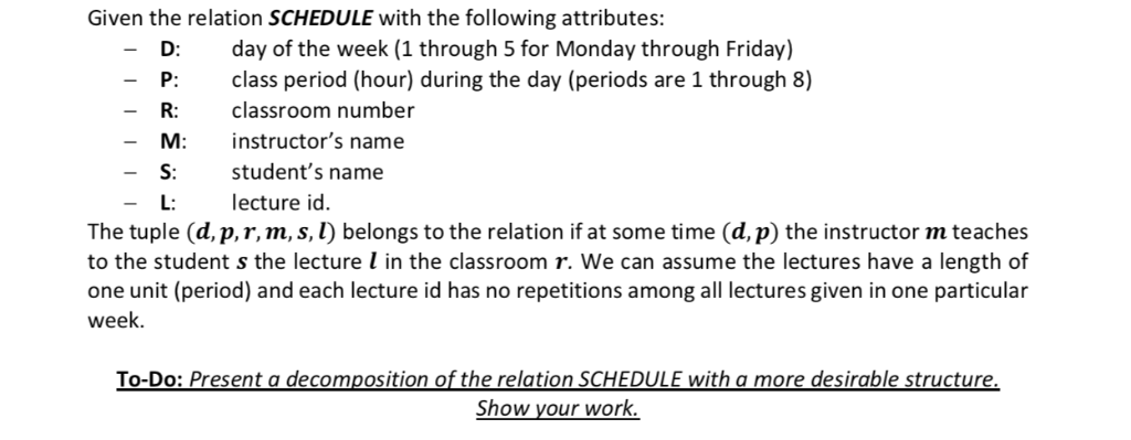 Given the relation SCHEDULE with the following attributes: D day of the week (1 through 5 for Monday through Friday) -P: clas