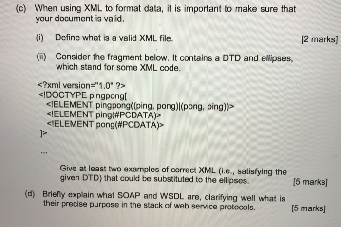 (c) When using XML to format data, it is important to make sure that your document is valid. (i) Define what is a valid XML f