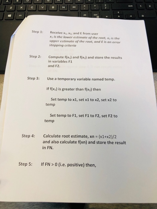 Step 1: Receive xiI, X2, and E from user Xi is the lower estimate of the root, x, is the upper estimate of the root, and E is