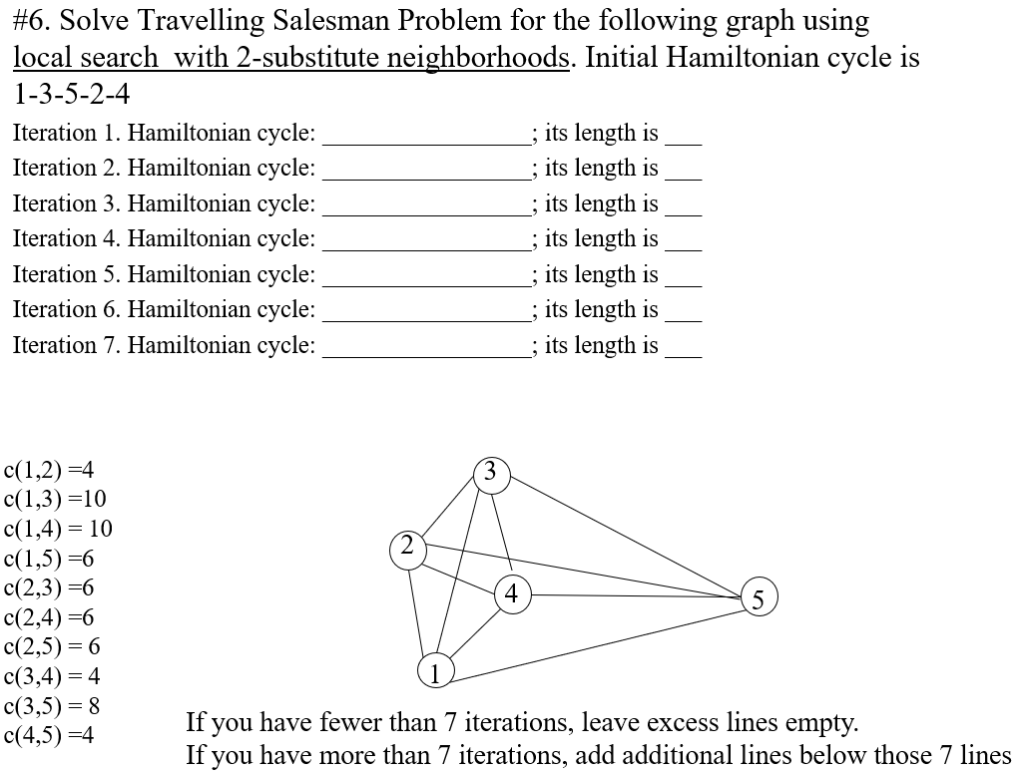 #6 Solve Traveling Salesman Problem for the following graph using local search with 2-substitute neighborhoods. Initial Hamil