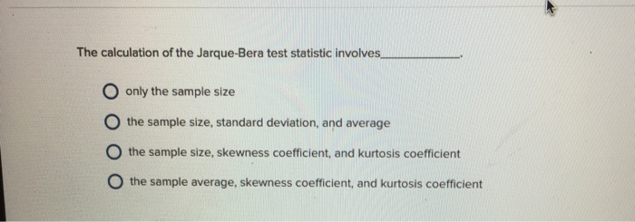 Solved The calculation of the Jarque-Bera test statistic