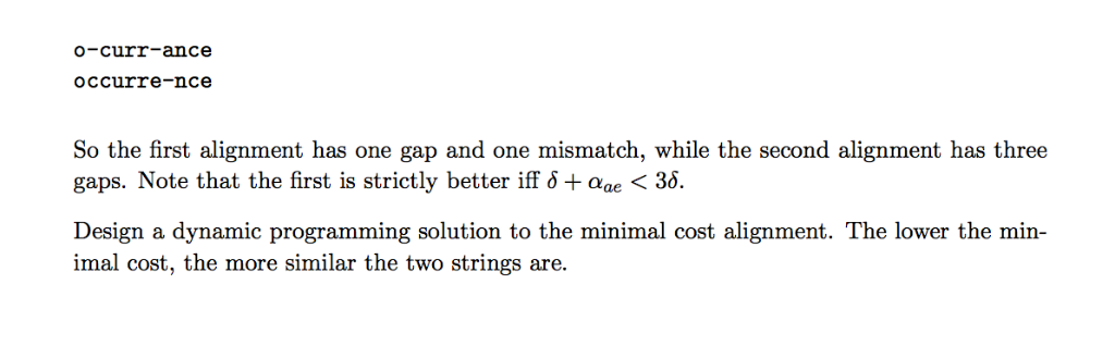 o-curr-ance occurre-nce So the first alignment has one gap and one mismatch, while the second alignment has three gaps. Note