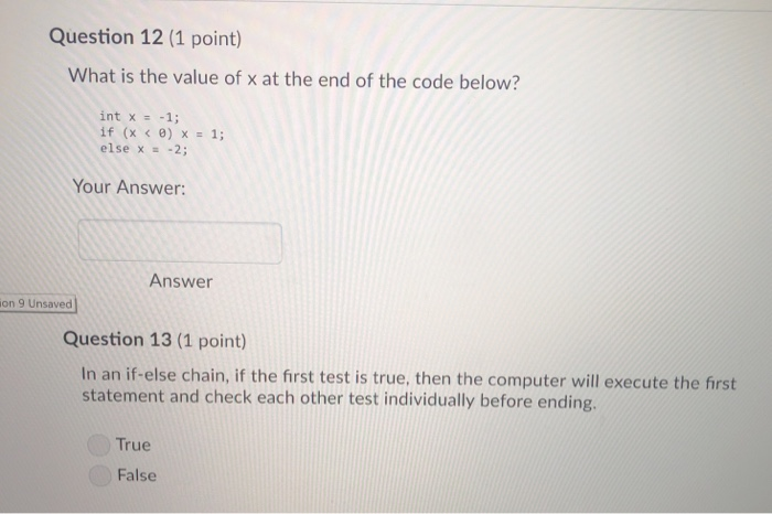 Question 12 (1 point) What is the value of x at the end of the code below? else x = -2; Your Answer: Answer on 9 Unsaved Ques