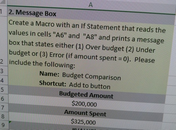 1 2. Message Box Create a Macro with an If Statement that reads the values in cells A6 and A8 and prints a message box th