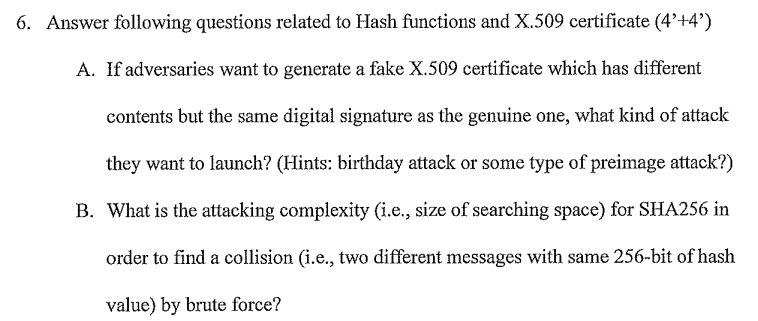 6. Answer following questions related to Hash functions and X.509 certificate (4+4) A. If adversaries want to generate a fa