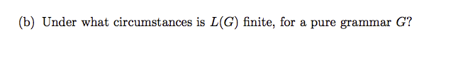 (b) Under what circumstances is L(G) finite, for a pure grammar G?