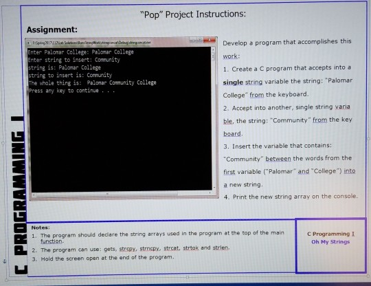 Pop Project Instructions: Assignment: Develop a program that accomplishes this work: 1. Create a C program that accepts int