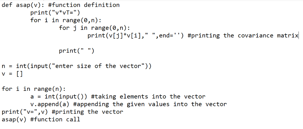 def asap(y): #function definition print( v*vT= ) for i in range(e,n): for j in range(0,n): print (v[j]v[i], ,end-*) #pr