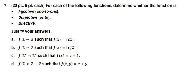 7. (20 pt., 5 pt. each) For each of the following functions, determine whether the function is . Injective (one-to-one) Surje