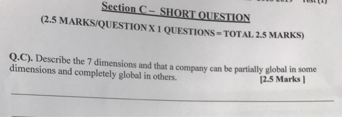 Section C-SHORT OUESTİON (2.5 MARKS/QUESTION X 1 QUESTIONS = TOTAL 2.5 MARKS) Q.C). Describe the 7 dimensions and that a company can be partially global in some dimensions and completely global in others. 12.5 Marks