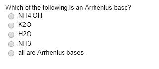 Solved Which Of The Following Is An Arrhenius Base? O Nh4 Oh | Chegg.com Solved Which Of The Following Is An Arrhenius Base? O Nh4 Oh | Chegg.com