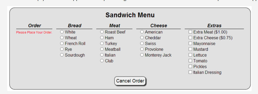 Sandwich Menu Order Bread Meat Cheese Extras O Roast Beef O Ham O Turkey O Meatball O Italian O Club O American O Cheddar O S