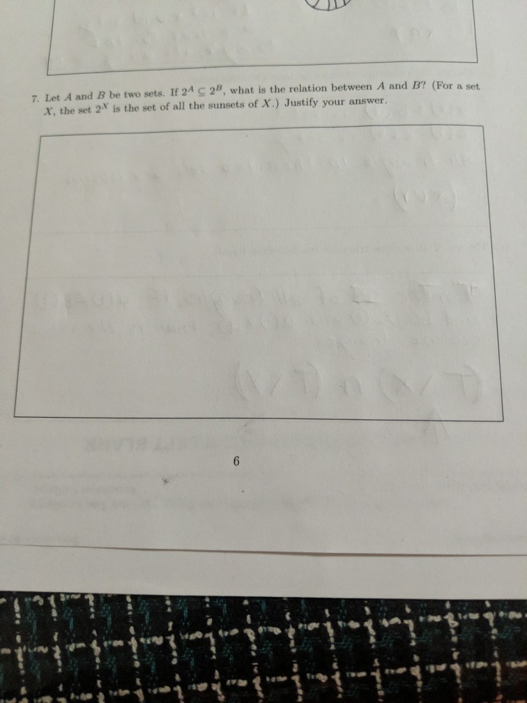 7. Let A and B be two sets. If 24 g 28, what is the relation between A and B? (For a set X, the set 2* is the set of all the