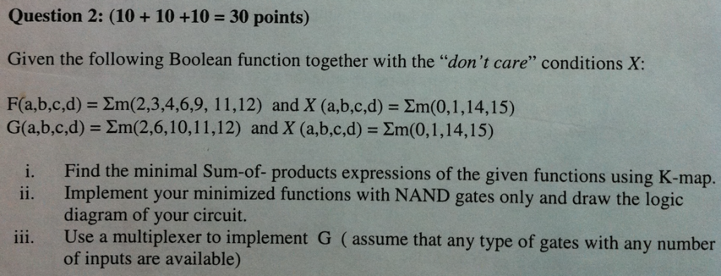 Question 2: (10 +10 +10 30 points) Given the following Boolean function together with the dont care conditions X: F(a,b,c,