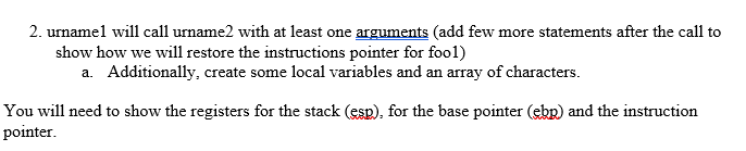 2. urnamel will call urname2 with at least one arguments (add few more statements after the call to show how we will restore