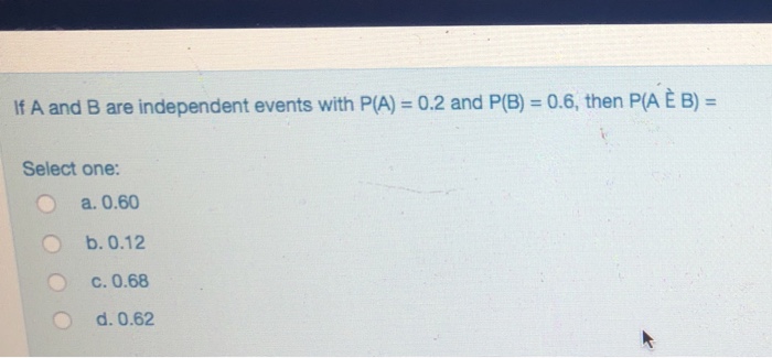 Solved If A And B Are Independent Events With P A 0 2 An Chegg Com