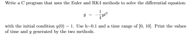 Write a C program that uses the Euler and RK methods to solve the differential equation: with the initial condition y(0) 1. U