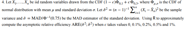 4. Let Xi, , Xn be iid random variables drawn from the CDF (1-e)Ф0 1 + єФ0.3, where Ф .o is the CDF of normal distribution wi