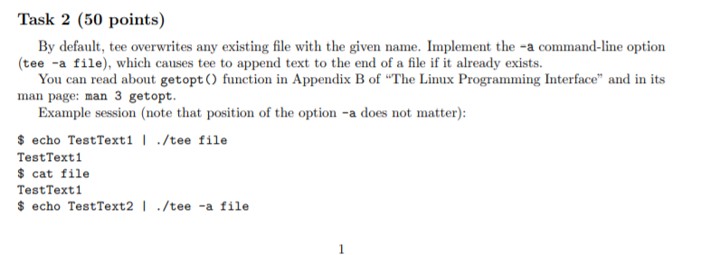 Task 2 (50 points) By default, tee overwrites any existing file with the given name. Implement the -a command-line option (te
