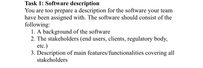 Task 1: Software description You are too prepare a description for the software your team have been assigned with. The softwa