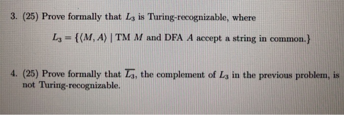 3. (25) Prove formally that Lg is Turing-recognizable, where La ((M, A) I TM M and DFA A accept a string in common.) 4. (25)