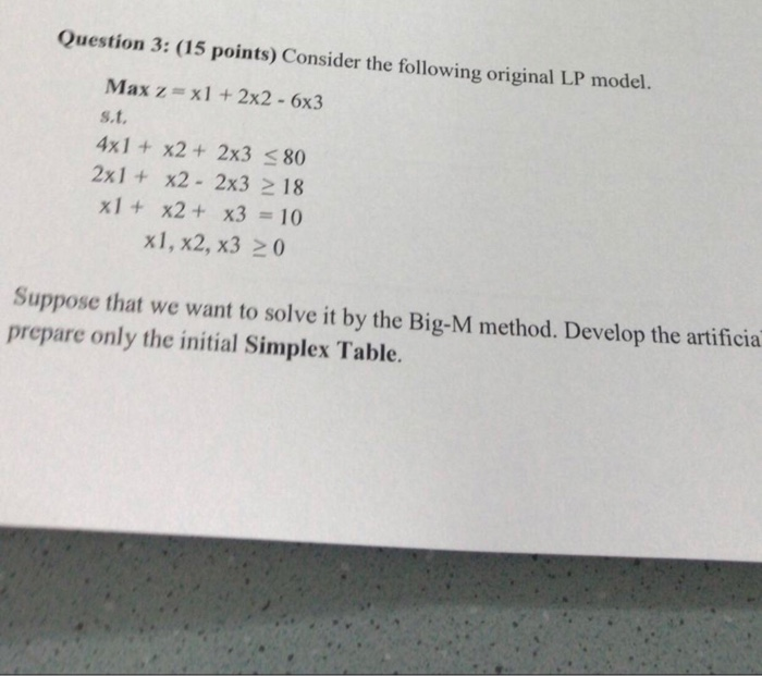 Question 3: (15 points) Consider the following original LP model Max z x1 +2x2- 6x3 s.t. 4x1 + x22x3 80 2x1 x2 2x3 2 18 xl x2