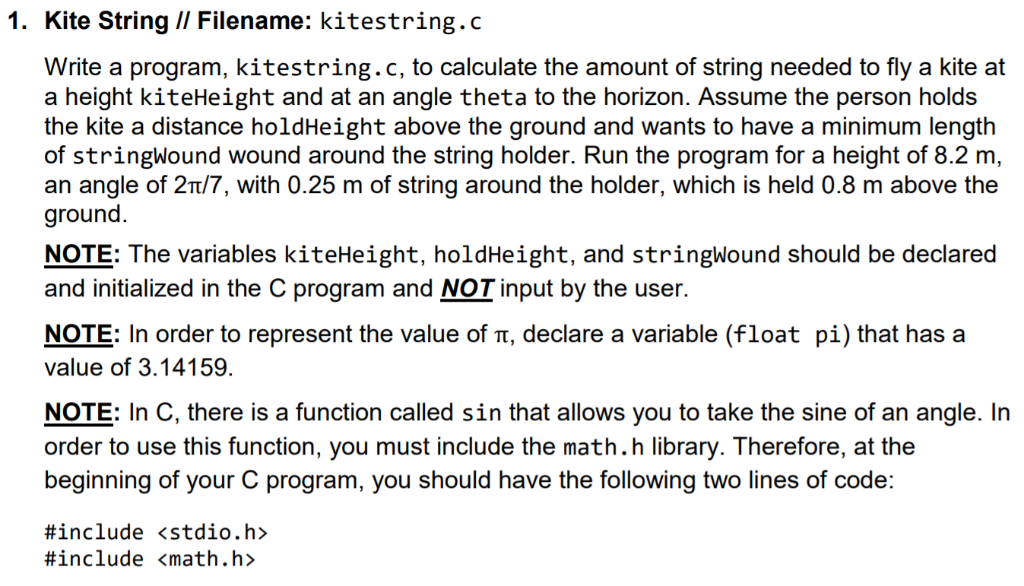 1. Kite String//Filename: kitestring.c Write a program, kitestring.c, to calculate the amount of string needed to fly a kite