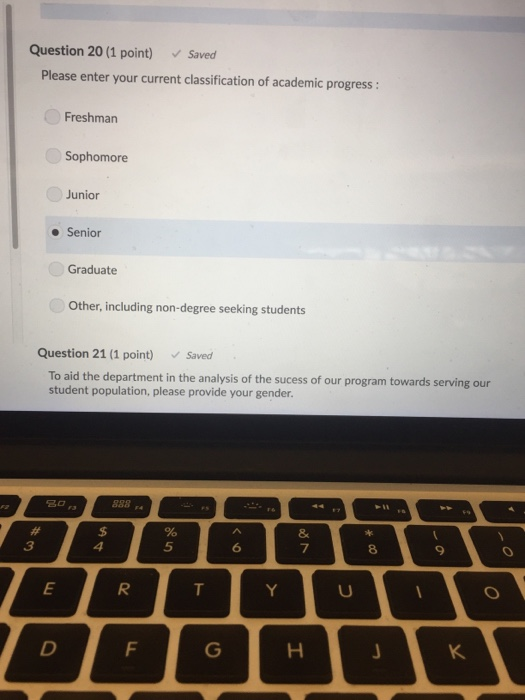 Question 20 (1 point) Saved Please enter your current classification of academic progress: Freshman Sophomore Junior ● Senior