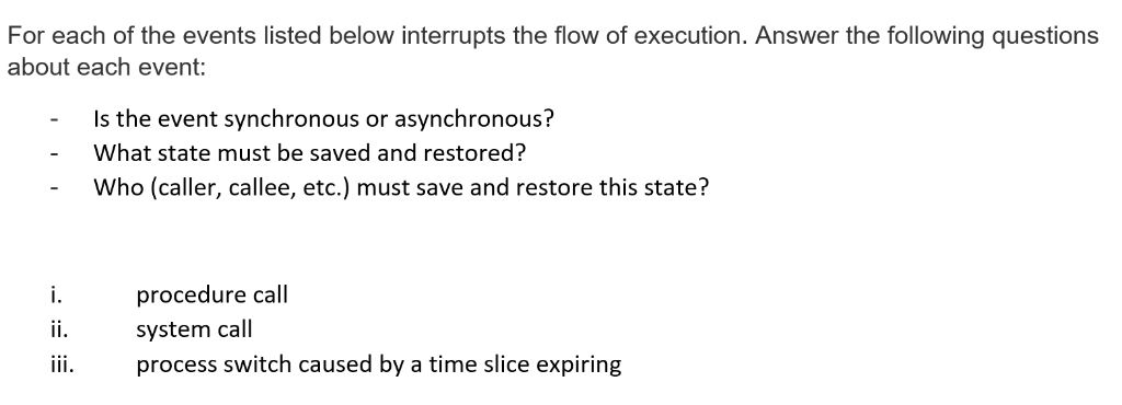 For each of the events listed below interrupts the flow of execution. Answer the following questions about each event: Is the