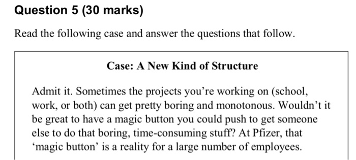 Question 5 (30 marks) Read the following case and answer the questions that follow. Case: A New Kind of Structure Admit it. S