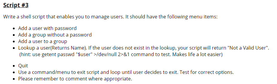 Script #3 Write a shell script that enables you to manage users. It should have the following menu items Add a user with pass