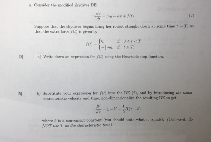 4. Consider the modified skydiver DE dv malt mg-au + f(t). T, so Suppose that the skydiver begins firing her rocket straight
