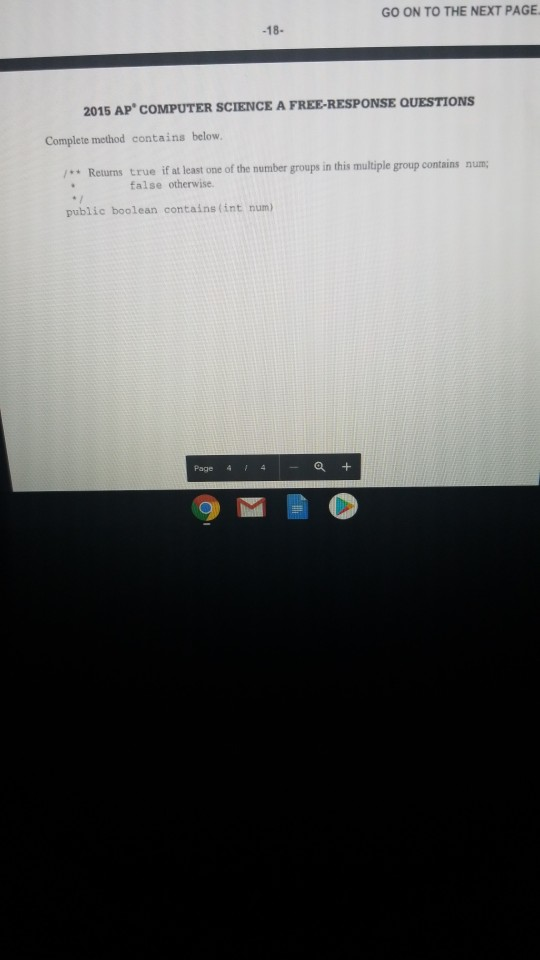 GO ON TO THE NEXT PAGE -18- 2015 AP COMPUTER SCIENCE A FREE-RESPONSE QUESTIONS Complete method contains below Returns true if