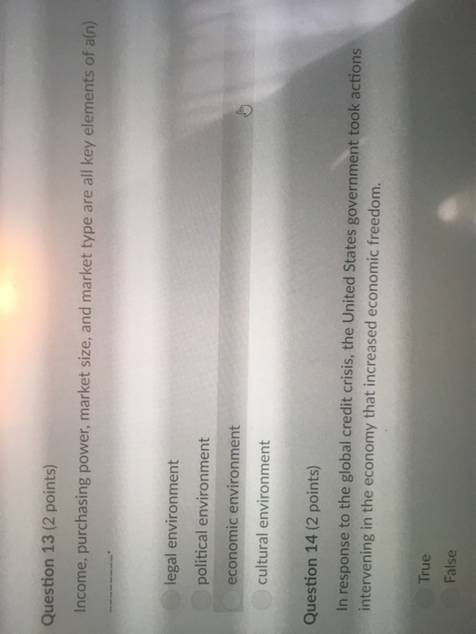 Question 13 (2 points) Income, purchasing power, market size, and market type are all key elements of aln) legal environment