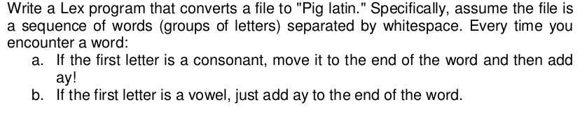 Write a Lex program that converts a file to Pig latin. Specifically, assume the file is a sequence of words (groups of lett