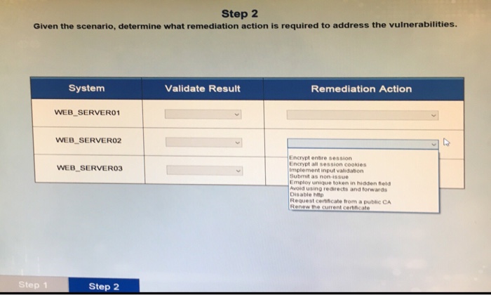 Step 2 Given the scenario, determine what remediation action is required to address the vulnerabilities. System Validate Resu