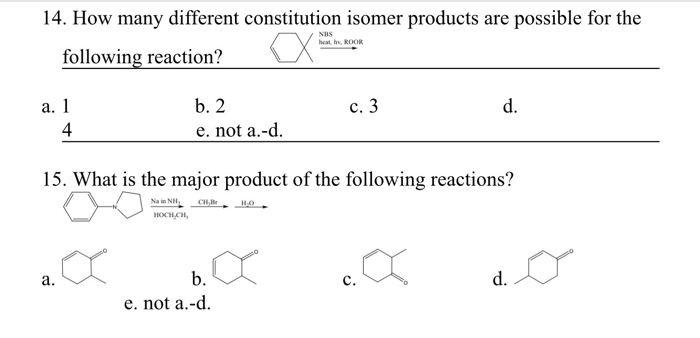 14. How many different constitution isomer products are possible for the NHS following reaction? b. 2 e. not a.-d a. C. d. 4 15. What is the major product of the following reactions? HOCHCH C. e. not a.-d