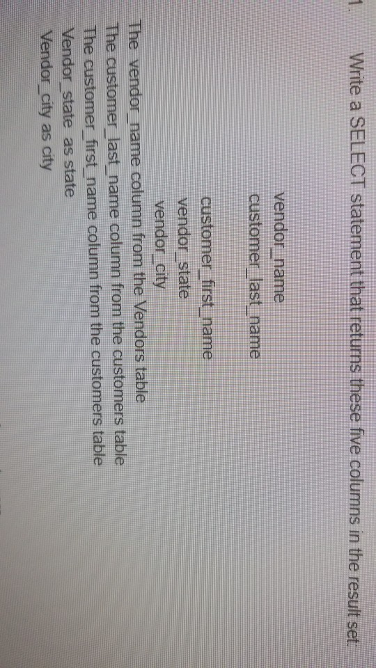 Write a SELECT statement that returns these five columns in the result set vendor name customer last name customer first name